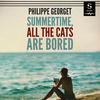 Summertime, All the Cats Are Bored: An Inspector Sebag Mystery, Philippe Georget