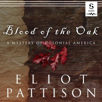 Download Mystery of Revolutionary America: Blood of the Oak by Eliot Pattison