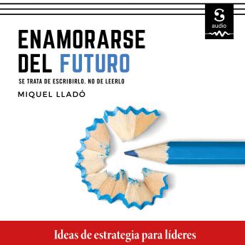 [Spanish] - Enamorarse del futuro: Se trata de escribirlo, no de leerlo