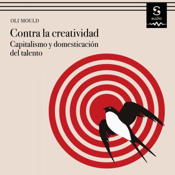 [Spanish] - Contra la creatividad: Capitalismo y domesticación del talento