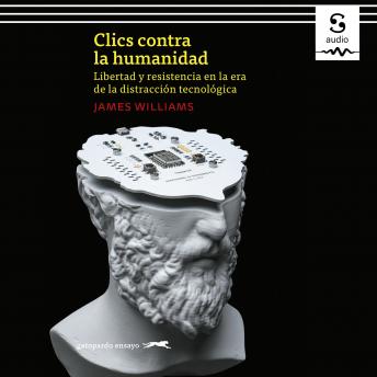 [Spanish] - Clics contra la humanidad: Libertad y resistencia en la era de la distracción tecnológica