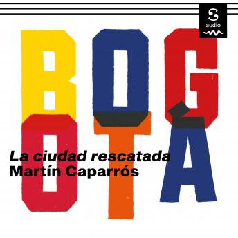 [Spanish] - Bogotá: La ciudad rescatada