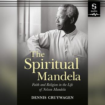 The Spiritual Mandela: Faith and Religion in the Life of Nelson Mandela