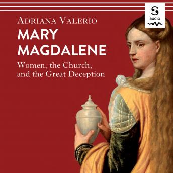 Mary Magdalene: Women, the Church, and the Great Deception by
