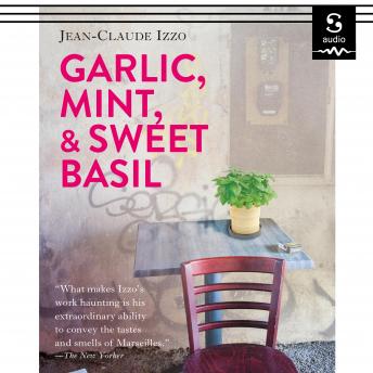 Garlic, Mint, and Sweet Basil: Essays on Marseilles, Mediterranean Cuisine, and Noir Fiction