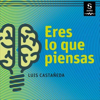 [Spanish] - Eres lo que piensas: Cómo usar el pensamiento correcto para tener éxito en todos los aspectos de tu vida