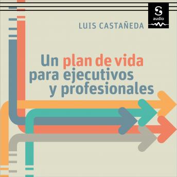 [Spanish] - Un plan de vida para ejecutivos y profesionales: Hay vida más allá del éxito económico y profesional