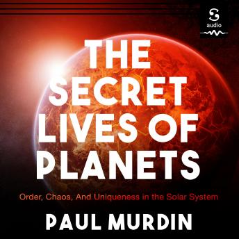 The Secret Lives of Planets: Order, Chaos, and Uniqueness in the Solar System