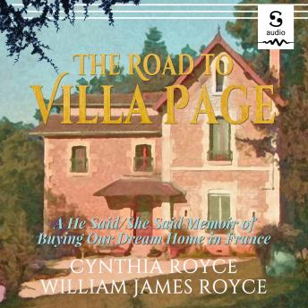 The Road to Villa Page: A He Said/She Said Memoir of Buying Our Dream Home in France