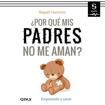 [Spanish] - ¿Por qué mis padres no me aman?: Empezando a sanar