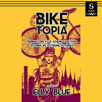Biketopia: Feminist Bicycle Science Fiction Stories in Extreme Futures