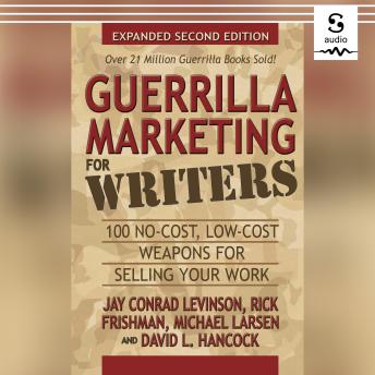 Download Guerrilla Marketing for Writers: 100 No-Cost, Low-Cost Weapons for Selling Your Work by Jay Conrad Levinson, Michael Larsen, Rick Frishman, David L Hancock