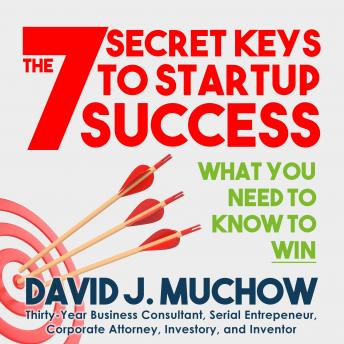 Download 7 Secret Keys to Startup Success: What You Need to Know to Win by David J. Muchow