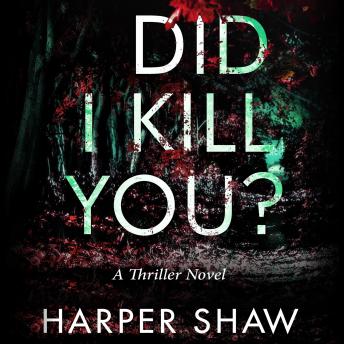 Did I Kill You?: A Thriller Novel