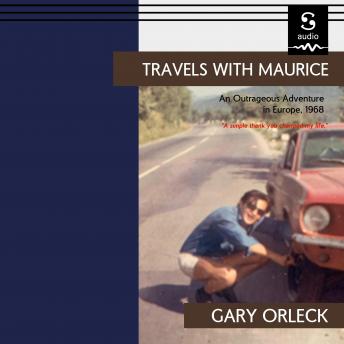 Travels With Maurice: An Outrageous Adventure In Europe, 1968