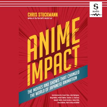 Anime Impact: The Movies and Shows that Changed the World of Japanese Animation