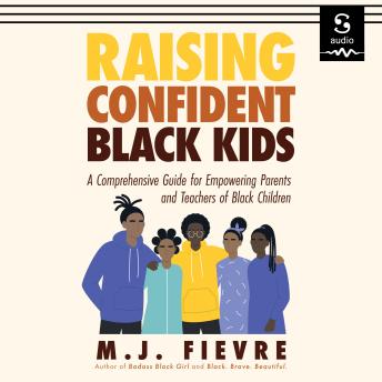 Raising Confident Black Kids: A Comprehensive Guide for Empowering Parents and Teachers of Black Children