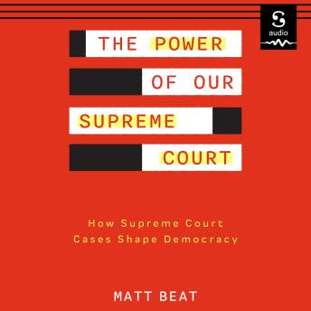 The Power of Our Supreme Court: How Supreme Court Cases Shape Democracy