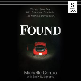 Found: Triumph Over Fear With Grace and Gratitude: The Michelle Corrao Story