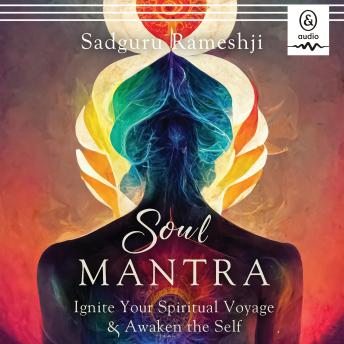 Soul Mantra: Ignite Your Spiritual Voyage & Awaken the Self