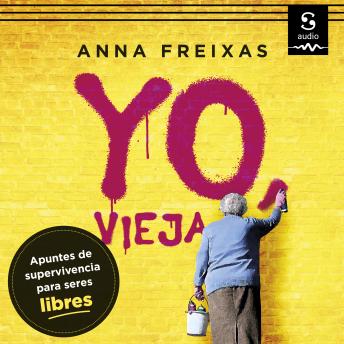 Yo, vieja: Apuntes de supervivencia para seres libres