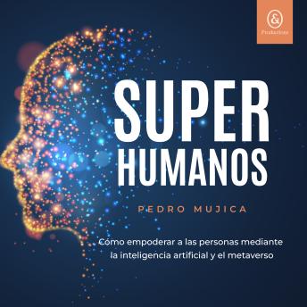 [Spanish] - Superhumanos: Cómo empoderar a las personas mediante la inteligencia artificial y el metaverso