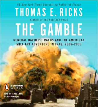 Gamble: General David Petraeus and the American Military Adventure in Iraq, 2006-2008, Audio book by Thomas E. Ricks