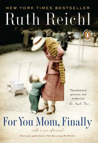 For You, Mom. Finally.: Previously published as Not Becoming My Mother, Audio book by Ruth Reichl