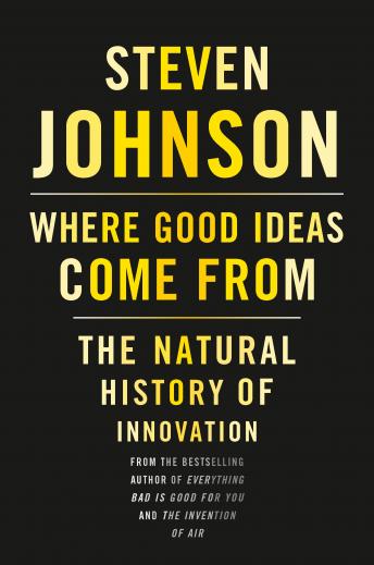 Download Where Good Ideas Come From: The Natural History of Innovation by Steven Johnson