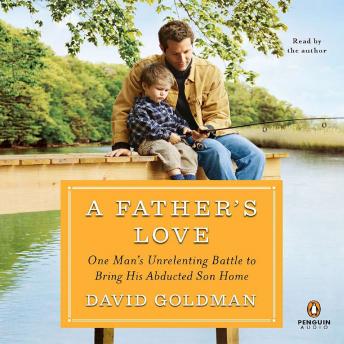 Get Best Audiobooks Memoir A Father's Love: One Man's Unrelenting Battle to Bring His Abducted Son Home by David Goldman Free Audiobooks Mp3 Memoir free audiobooks and podcast