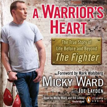 A Warrior's Heart: The True Story of Life Before and Beyond The Fighter