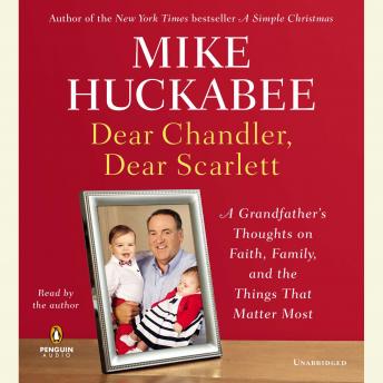 Download Dear Chandler, Dear Scarlett: A Grandfather's Thoughts on Faith, Family, and the Things That Matter Most by Mike Huckabee