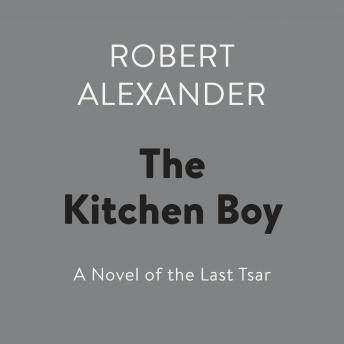Kitchen Boy: A Novel of the Last Tsar sample.