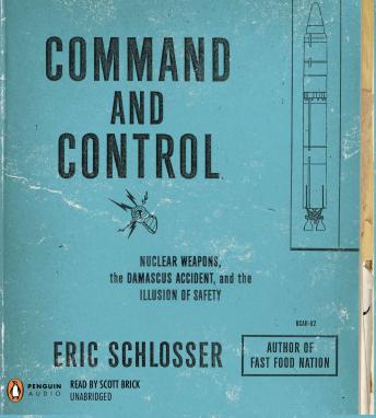 Download Command and Control: Nuclear Weapons, the Damascus Accident, and the Illusion of Safety by Eric Schlosser