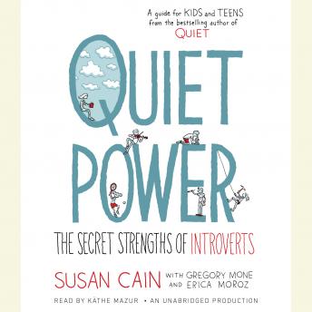 Quiet Power: The Secret Strengths of Introverts, Erica Moroz, Gregory Mone, Susan Cain