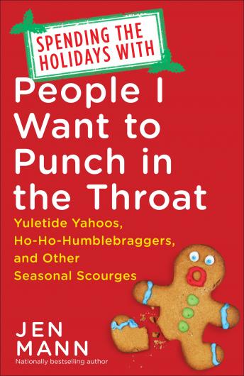 Spending the Holidays with People I Want to Punch in the Throat: Yuletide Yahoos, Ho-Ho-Humblebraggers, and Other Seasonal Scourges sample.