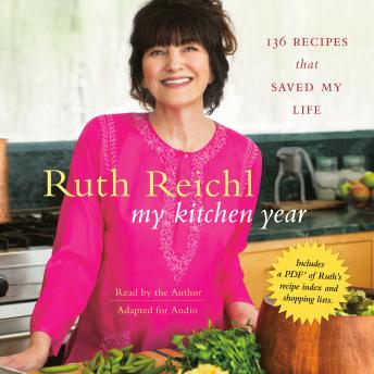My Kitchen Year: 136 Recipes That Saved My Life, Audio book by Ruth Reichl