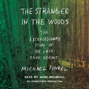 Download Stranger in the Woods: The Extraordinary Story of the Last True Hermit by Michael Finkel