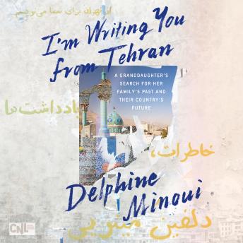 I'm Writing You from Tehran: A Granddaughter's Search for Her Family's Past and Their Country's Future sample.