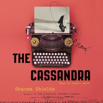 Cassandra: A Novel, Audio book by Sharma Shields
