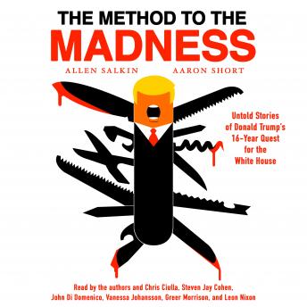 The Method to the Madness: Untold Stories of Donald Trump's 16-Year Quest for the White House