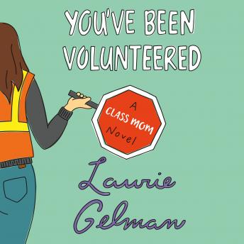 You've Been Volunteered: A Class Mom Novel