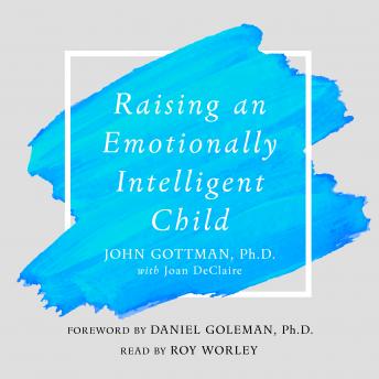 Download Raising An Emotionally Intelligent Child: The Heart of Parenting by John Gottman, Phd