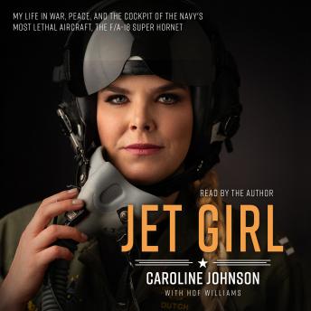 Jet Girl: My Life in War, Peace, and the Cockpit of the Navy's Most Lethal Aircraft, the F/A-18 Super Hornet