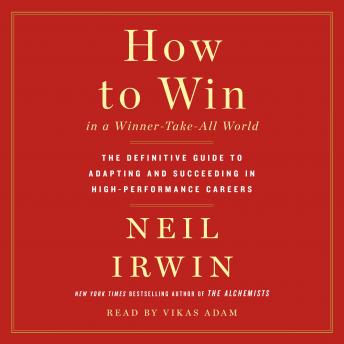 How to Win in a Winner-Take-All World: The Definitive Guide to Adapting and Succeeding in High-Performance Careers