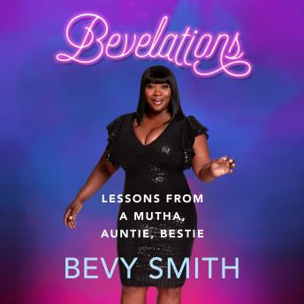 Bevelations: Lessons from a Mutha, Auntie, Bestie