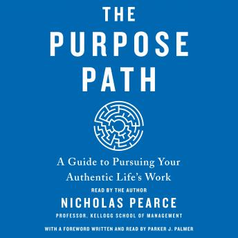 Purpose Path: A Guide to Pursuing Your Authentic Life's Work, Nicholas Pearce