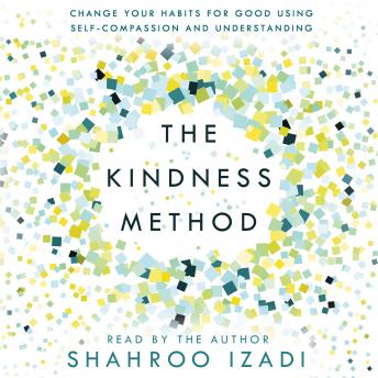 The Kindness Method: Change Your Habits for Good Using Self-Compassion and Understanding