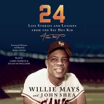 24: Life Stories and Lessons from the Say Hey Kid, Willie Mays, John Shea