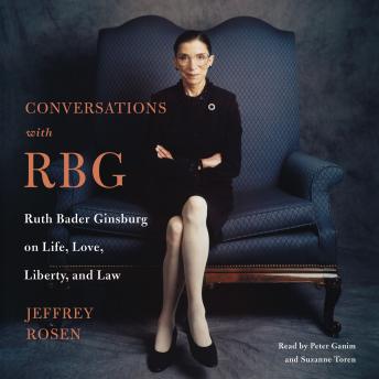 Download Conversations with RBG: Ruth Bader Ginsburg on Life, Love, Liberty, and Law by Jeffrey Rosen